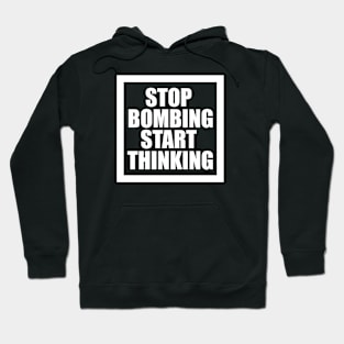 STOP BOMBING START THINKING Hoodie